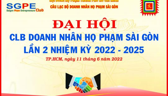 ĐẠI HỘI CLB DOANH NHÂN HỌ PHẠM SÀI GÒN LẦN 2 NHIỆM KỲ 2022 – 2025